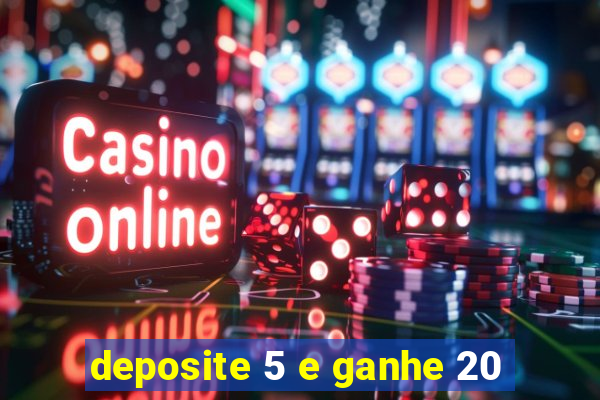 deposite 5 e ganhe 20